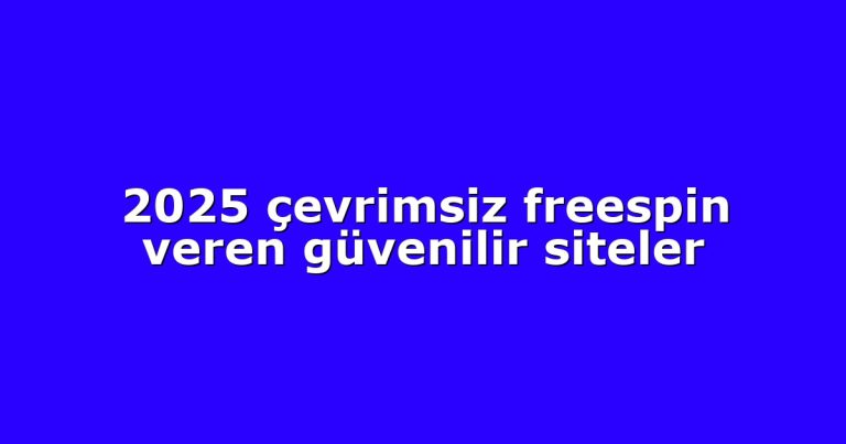 2025 çevrimsiz freespin veren güvenilir siteler
